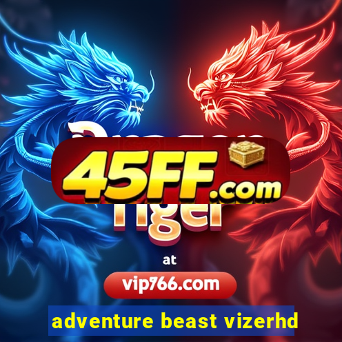 adventure beast vizerhd